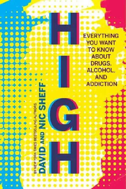 High: Everything You Want to Know about Drugs, Alcohol, and Addiction by David Sheff
