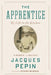 The Apprentice: My Life in the Kitchen by Jacques Pepin