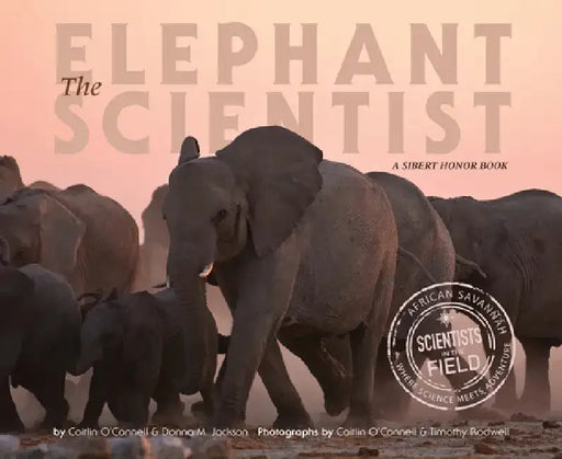 The Elephant Scientist by Caitlin O'Connell