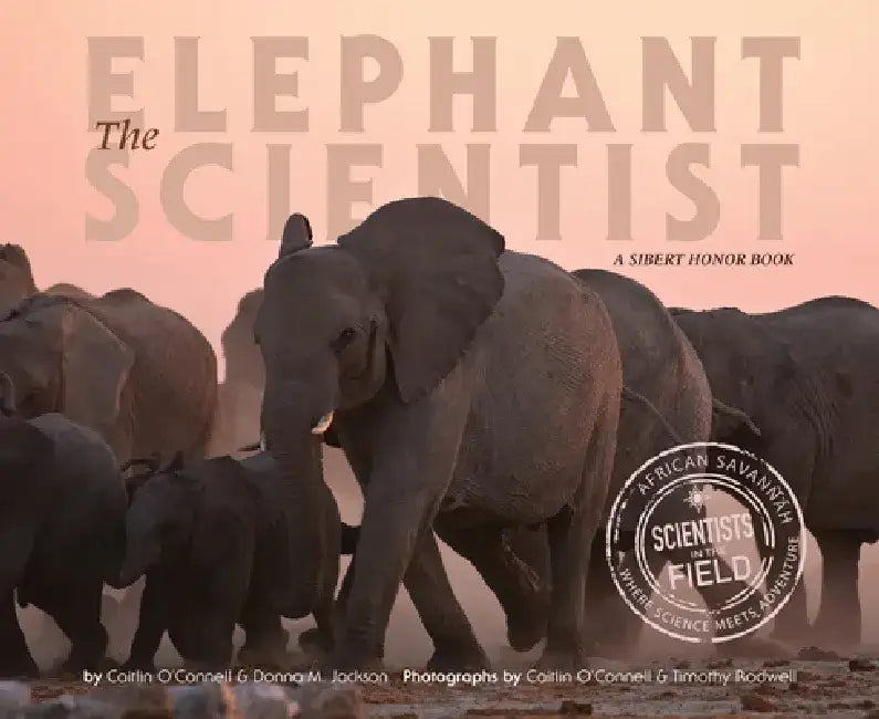 The Elephant Scientist by Caitlin O'Connell