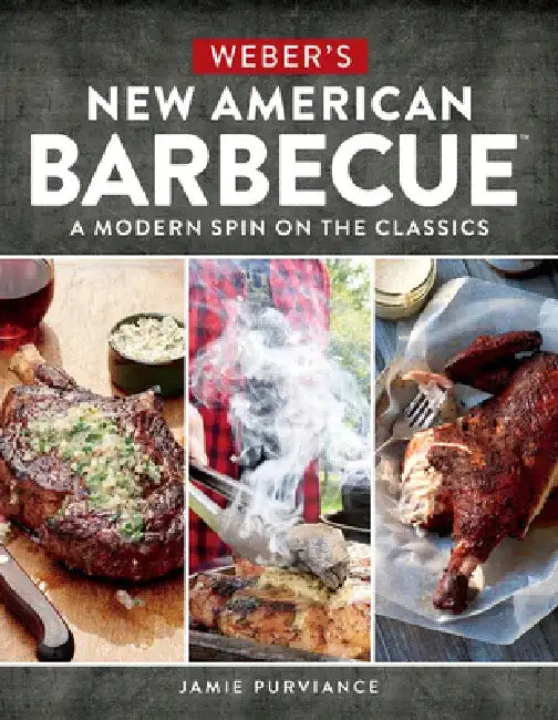Weber's New American Barbecue: A Modern Spin on the Classics by Jamie Purviance