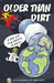 Older Than Dirt: A Wild But True History of Earth by Don Brown