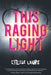 This Raging Light by Estelle Laure