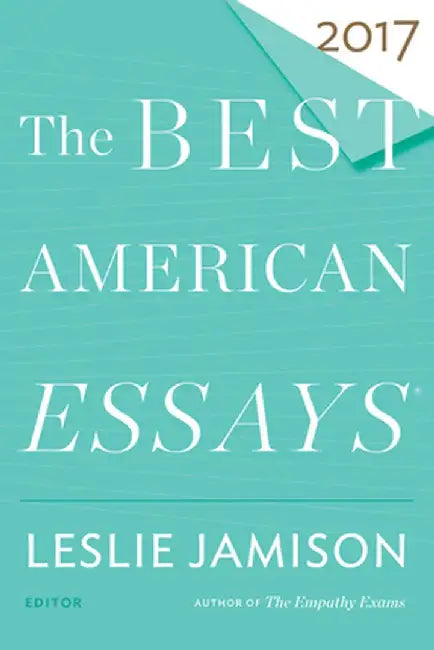 The Best American Essays 2017 by Leslie Jamison