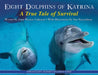 Eight Dolphins of Katrina: A True Tale of Survival by Janet Wyman Coleman