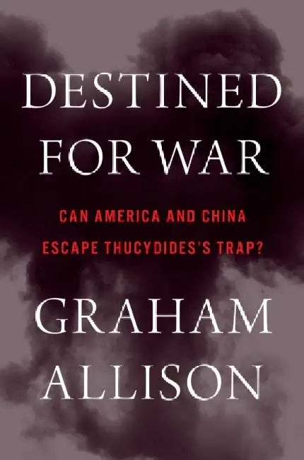 Destined for War: Can America and China Escape Thucydides's Trap?