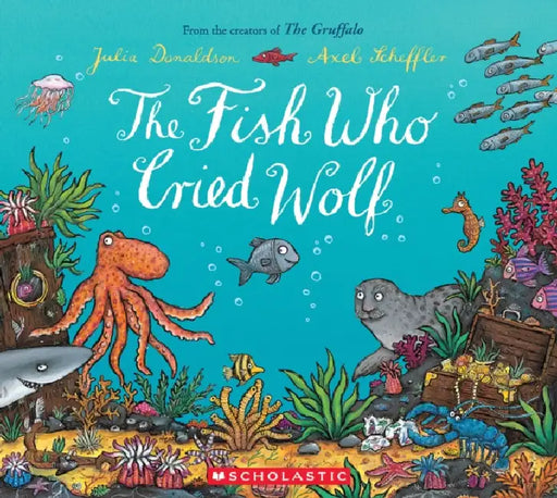 The Fish Who Cried Wolf by Julia Donaldson, Axel Scheffler