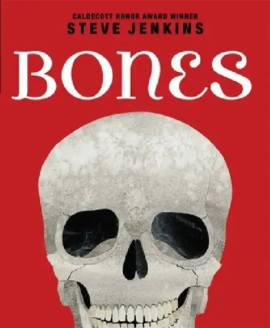 Bones: Skeletons and How They Work by Steve Jenkins