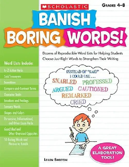Banish Boring Words!, Grades 4-8: Dozens of Reproducible Word Lists for Helping Students Choose Just-Right Words to Strengthen Their Writing by Leilen Shelton