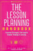 The Lesson Planning Handbook: Essential Strategies That Inspire Student Thinking & Learning by Peter Brunn