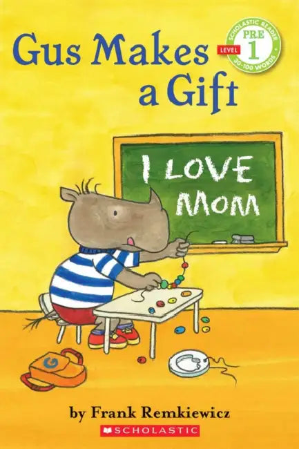 Scholastic Reader-1 Gus Makes A Gift I Love Mom by Frank Remkiewicz