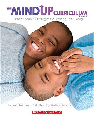 The MindUP Curriculum, Grades 3-5: Brain-Focused Strategies for Learning--And Living by Inc. Scholastic