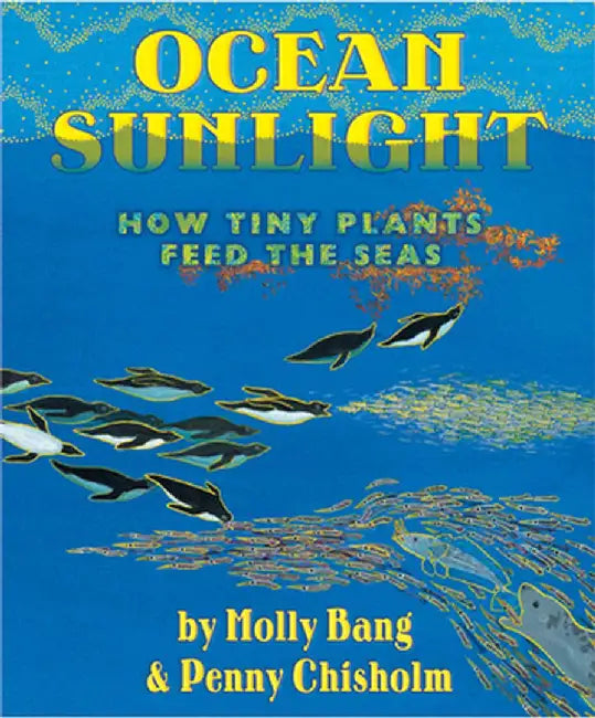 Ocean Sunlight: How Tiny Plants Feed the Seas by Molly Bang