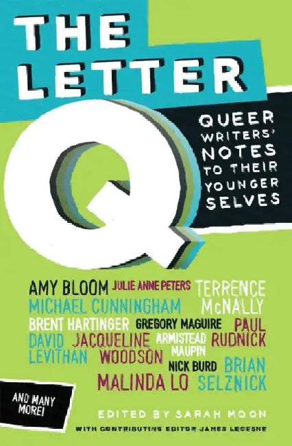 The Letter Q: Queer Writers' Letters to Their Younger Selves by Sarah Moon