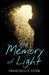 The Memory Of Light by Francisco X Stork