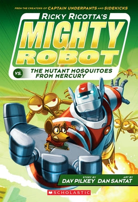 Ricky Ricotta's Mighty Robot vs. the Mutant Mosquitoes from Mercury (Book 2) by Dav Pilkey