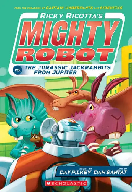 Ricky Ricotta's Mighty Robot vs. the Jurassic Jackrabbits from Jupiter (Book 5) by Dav Pilkey