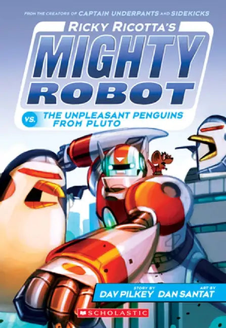 Ricky Ricotta's Mighty Robot vs. the Unpleasant Penguins from Pluto (Ricky Ricotta's Mighty Robot #9) by Dav Pilkey