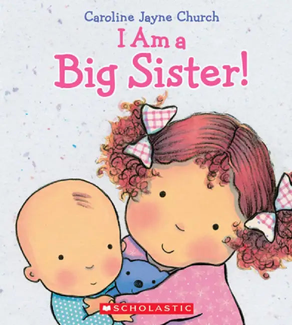 I Am a Big Sister by Caroline Jayne Church