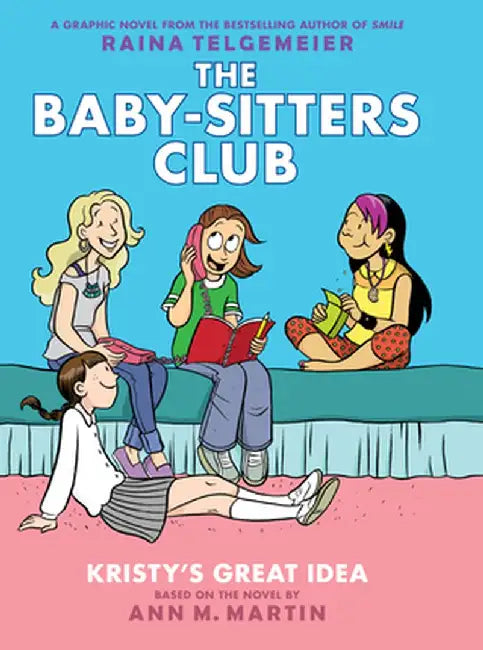 Kristy's Great Idea: Full-Color Edition (the Baby-Sitters Club Graphix #1) by Ann M. Martin