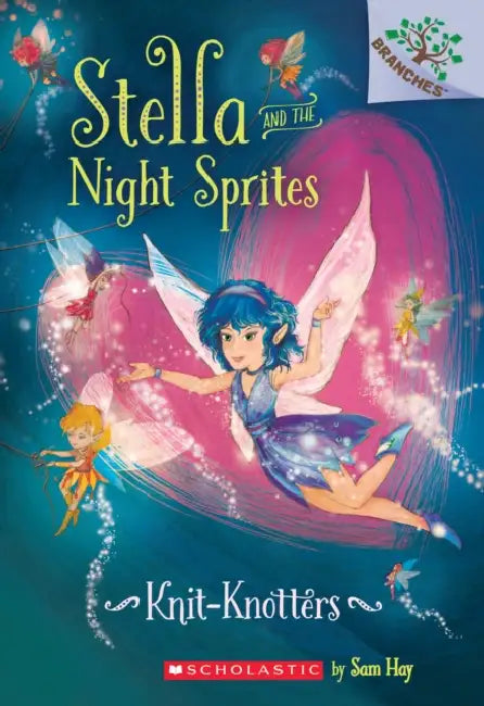 Stella And The Night Sprites #01: Knit-Knotters (A Branches Book) by Sam Hay