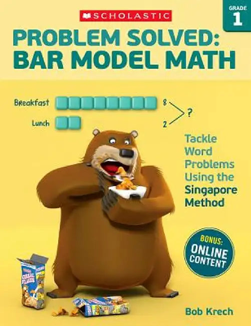 Problem Solved: Bar Model Math: Grade 1: Tackle Word Problems Using the Singapore Method by Bob Krech