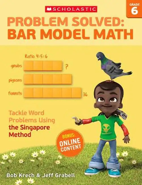 Problem Solved: Bar Model Math Grade 6: Tackle Word Problems Using the Singapore Method by Bob Krech
