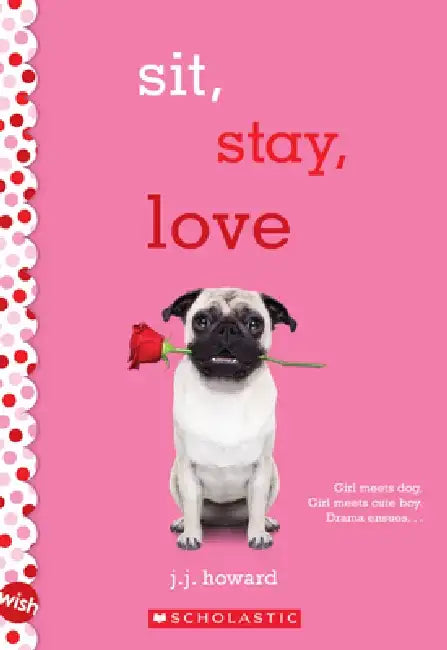 Sit, Stay, Love: A Wish Novel by J. J. Howard