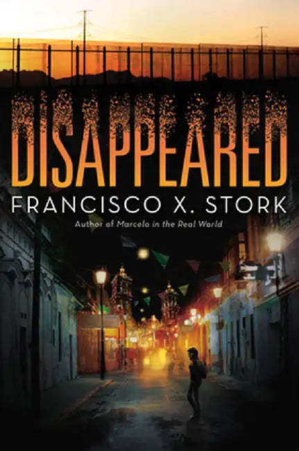 Disappeared by Francisco X. Stork