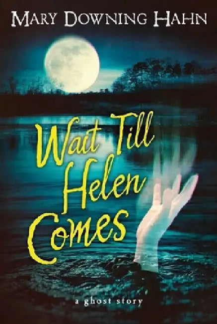 Wait Till Helen Comes: A Ghost Story by Mary Downing Hahn