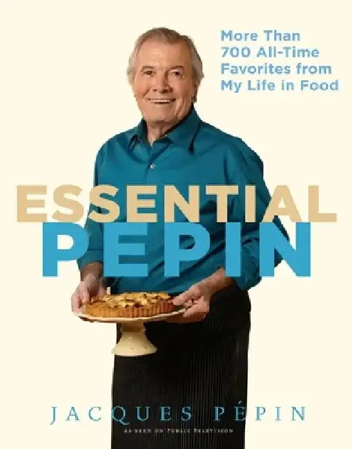 Essential Pépin: More Than 700 All-Time Favorites from My Life in Food [With DVD] by Jacques Pépin