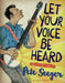 Let Your Voice Be Heard: The Life and Times of Pete Seeger by Anita Silvey