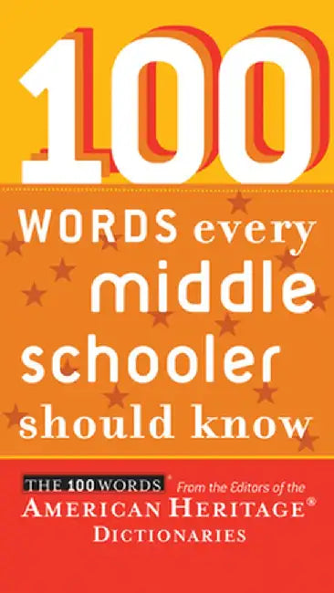 100 Words Every Middle Schooler Should Know by Editors American Heritage Dictionaries
