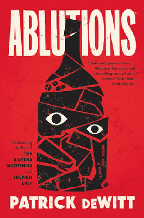 Ablutions: Notes for a Novel by Patrick DeWitt