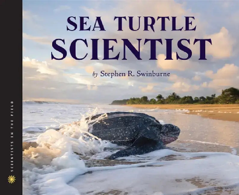 Sea Turtle Scientist by Stephen R. Swinburne