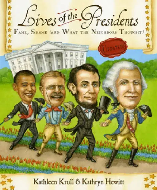 Lives of the Presidents: Fame, Shame (and What the Neighbors Thought) by Kathleen Krull