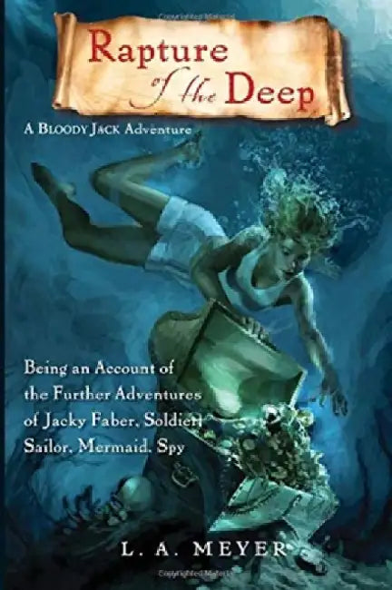 Rapture of the Deep: Being an Account of the Further Adventures of Jacky Faber, Soldier, Sailor, Mermaid, Spy by L. A. Meyer