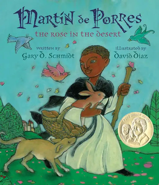 Martin de Porres: The Rose in the Desert by Gary D. Schmidt