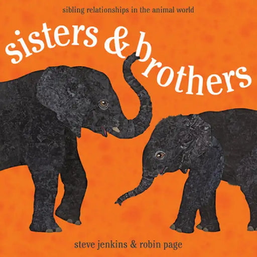 Sisters & Brothers: Sibling Relationships in the Animal World by Robin Page