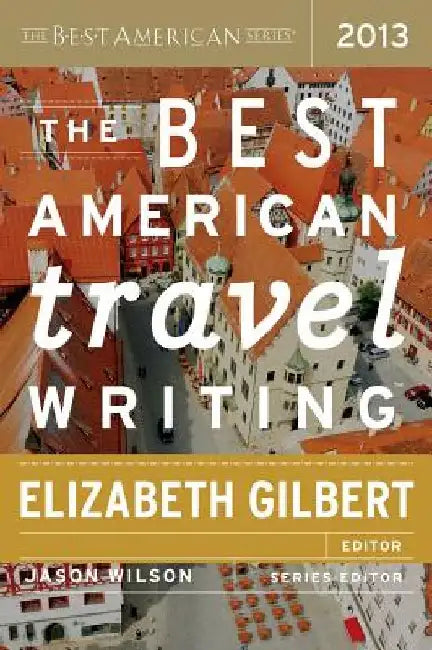 The Best American Travel Writing by Jason Wilson