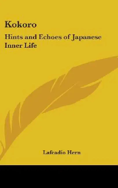 Kokoro: Hints and Echoes of Japanese Inner Life by Lafcadio Hern