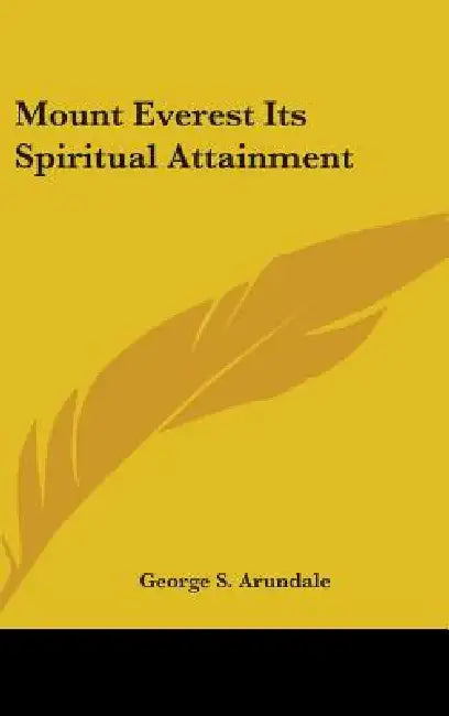 Mount Everest Its Spiritual Attainment by George S. Arundale