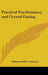Practical Psychomancy and Crystal Gazing by William Walker Atkinson