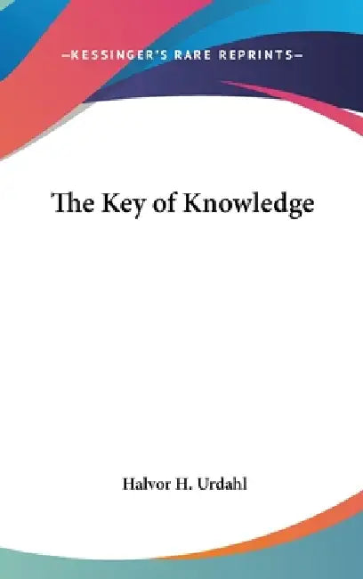 The Key of Knowledge by Halvor H. Urdahl