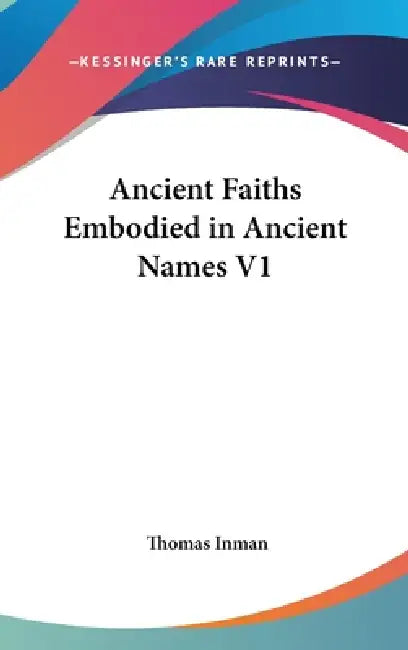 Ancient Faiths Embodied in Ancient Names V1 by Thomas Inman