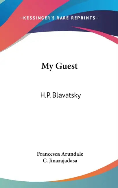 My Guest: H.P. Blavatsky by Francesca Arundale, C. Jinarajadasa