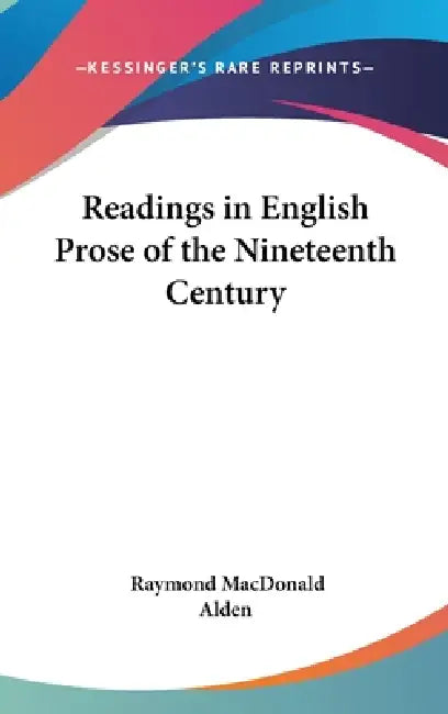 Readings in English Prose of the Nineteenth Century by Raymond MacDonald Alden