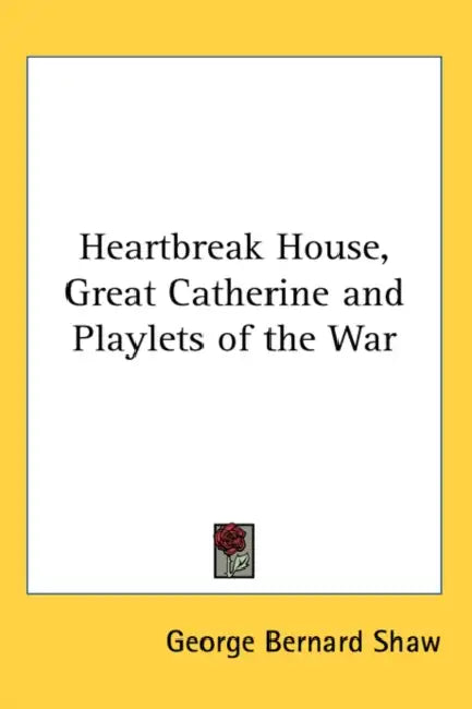 Heartbreak House, Great Catherine and Playlets of the War by George Bernard Shaw