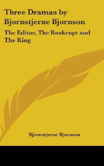 Three Dramas by Bjornstjerne Bjornson: The Editor, The Bankrupt and The King by Bjornstjerne Bjornson