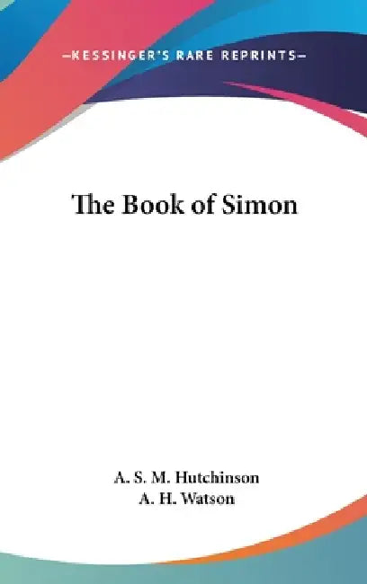 The Book of Simon by Arthur Stuart-Menteth Hutchinson, A. H. Watson